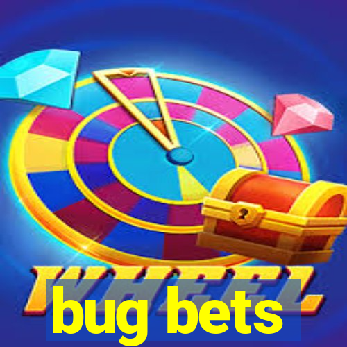 bug bets